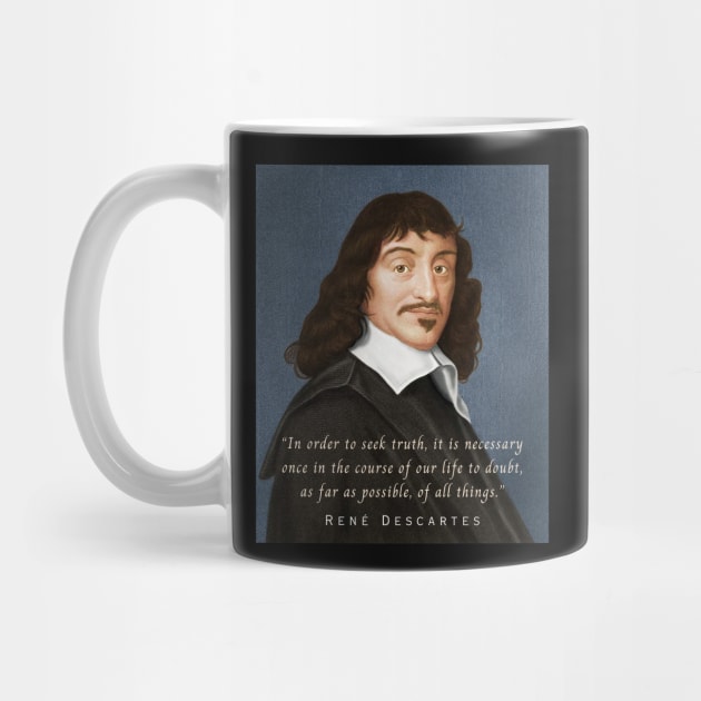 René Descartes portrait and quote: In order to seek truth, it is necessary once in the course of our life, to doubt, as far as possible, of all things. by artbleed